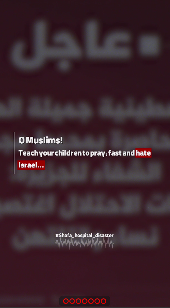 O Muslims! Teach your children to pray, fast and hate Israel...