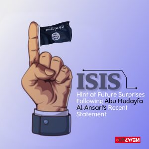 ISIS Hint at Future Surprises Following Abu Hudayfa Al-Ansari's Recent Statement