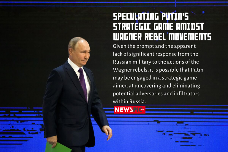 Speculating Putin's strategic game amidst Wagner rebel movements