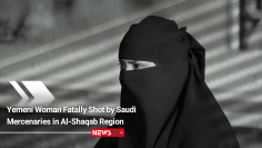 Yemeni Woman Fatally Shot by Saudi Mercenaries in Al-Shaqab Region