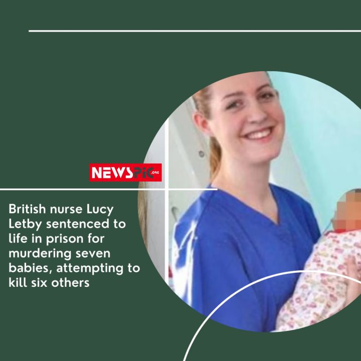 British nurse Lucy Letby sentenced to life in prison for murdering seven babies, attempting to kill six others