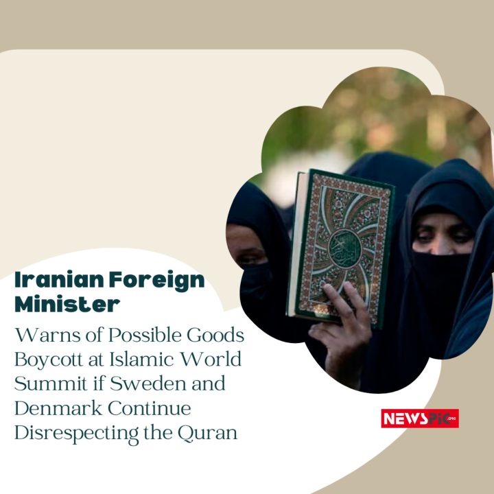 Iranian Foreign Minister Warns of Possible Goods Boycott at Islamic World Summit if Sweden and Denmark Continue Disrespecting the Quran
