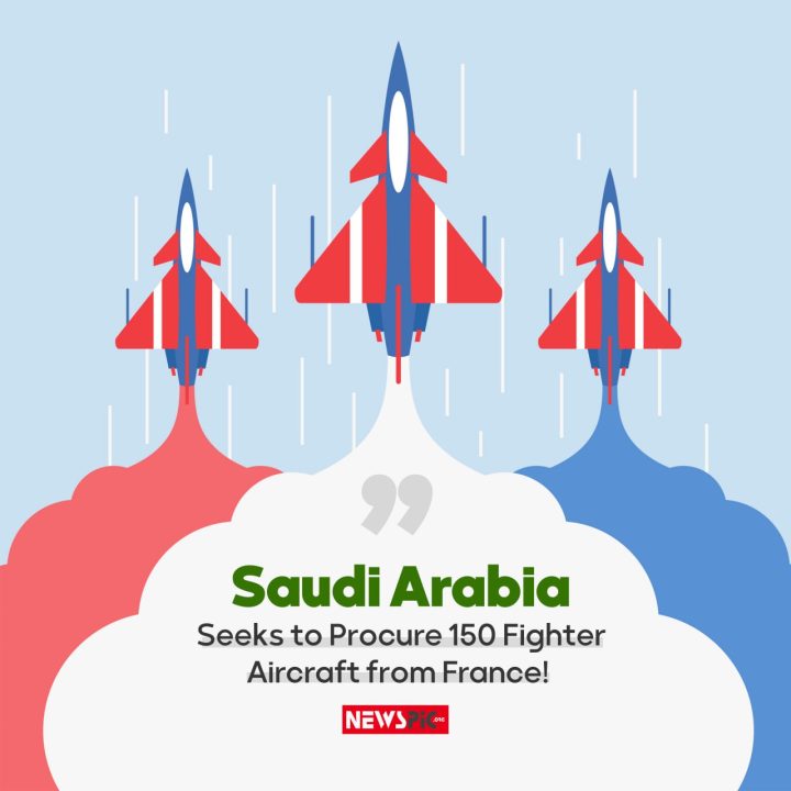 Saudi Arabia Seeks to Procure 150 Fighter Aircraft from France!