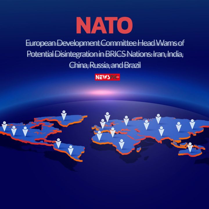 NATO European Development Committee Head Warns of Potential Disintegration in BRICS Nations: Iran, India, China, Russia, and Brazil