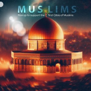 MUSLIMS Rise up to support the first Qibla of Muslims